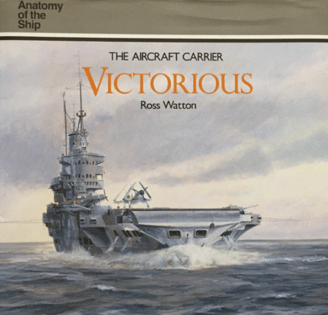The Aircraft Carrier Victorious (Anatomy of the Ship) By Ross Watton