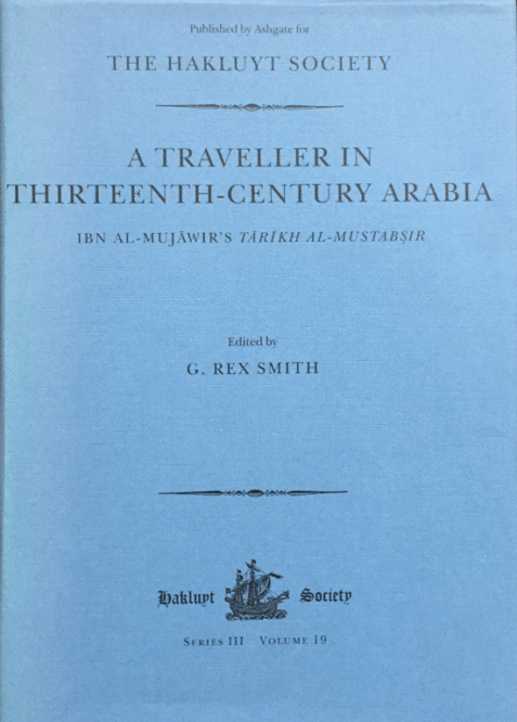 A Traveller in Thirteenth-Century Arabia: Ibn Al-Mujawir's Tarikh Al-Mustabsir