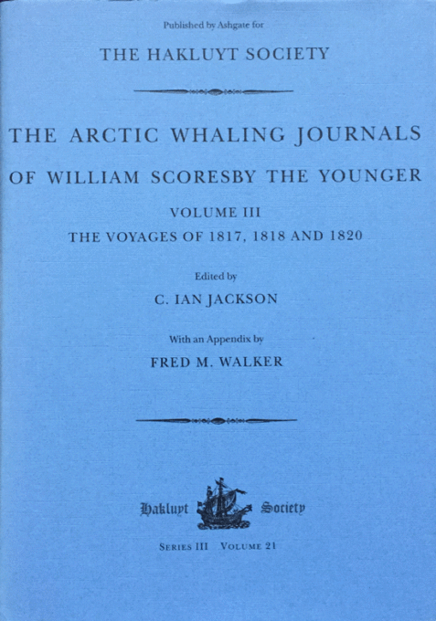 The Arctic Whaling Journals of William Scoresby the Younger Volume III: The Voyages of 1817 1818 and 1820