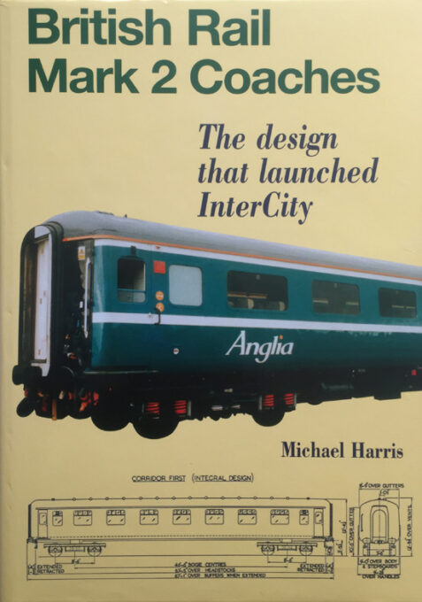 British Rail Mark 2 Coaches: The Design That Launched InterCity By Michael Harris