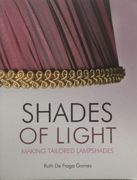 Shades of Light: Making Tailored Lampshades By Ruth de Fraga Gomes