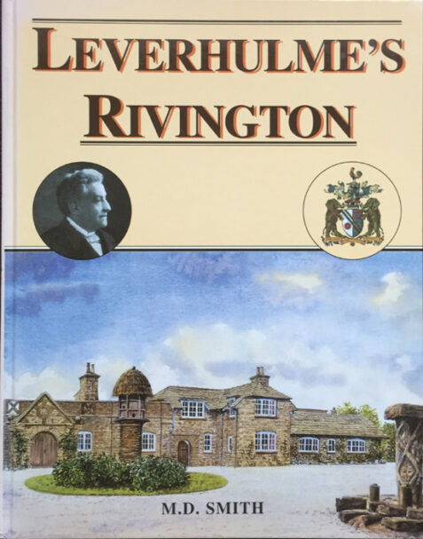 Leverhulme's Rivington By M. D. Smith