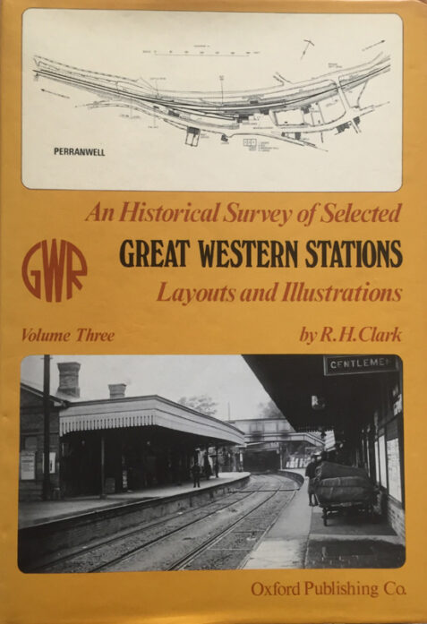 An Historical Survey of Selected Great Western Stations: Volume Three By R. H. Clark