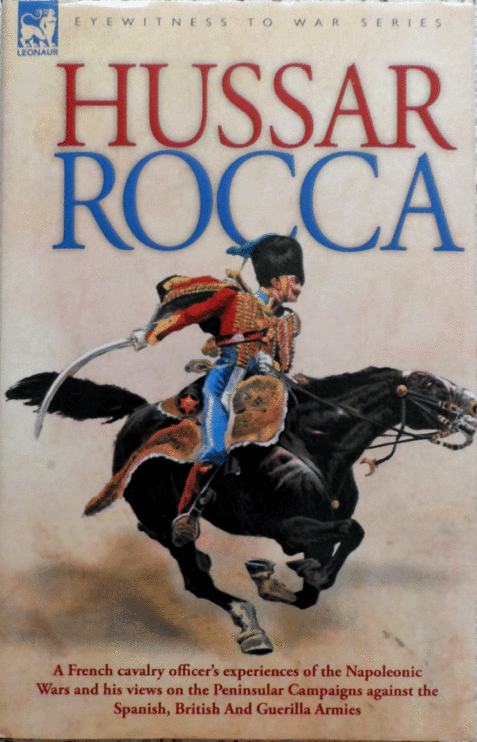Hussar Rocca: A French Cavalry Officer's Experiences of the Napoleonic Wars ( Hardcover)
