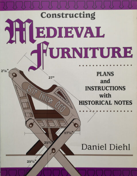 Constructing Medieval Furniture: Plans and Instructions with Historical Notes By Daniel Diehl