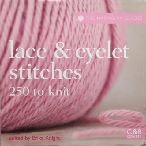 Lace & Eyelet Stitches: 250 to Knit (The Harmony Guides)