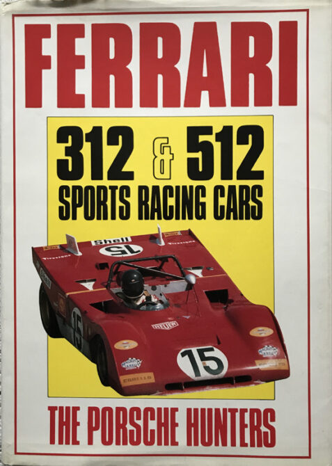 Ferrari 312 and 512 Sports Racing Cars: The Porsche Hunters By Ian Bamsey