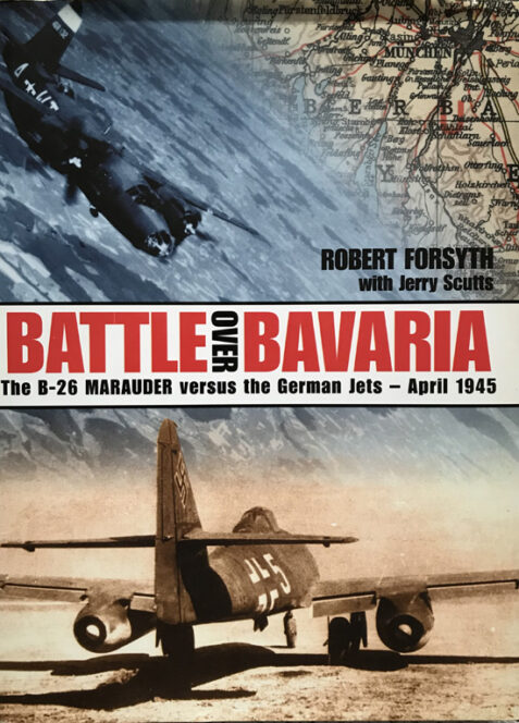 Battle Over Bavaria: The B-26 Marauder Versus German Jets - April 1945 By Robert Forsyth