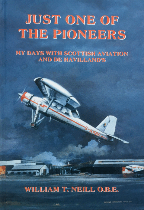 Just One of the Pioneers: My Days with Scottish Aviation and De Havilland's By William T. Neill - Hardcover