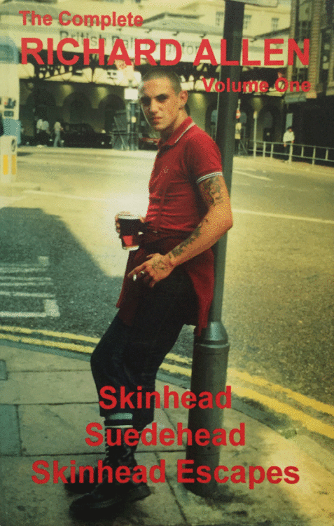 The Complete Richard Allen Volume One: Skinhead, Suedehead, Skinhead Escapes