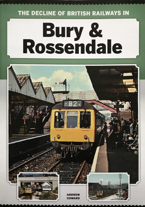The Decline of British Railways in Bury and Rossendale By Andrew Coward