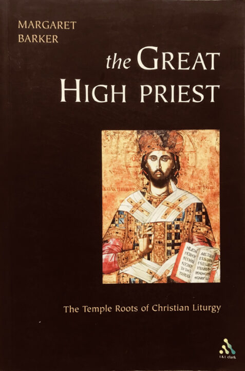 The Great High Priest: The Temple Roots of Christian Liturgy By Margaret Baker