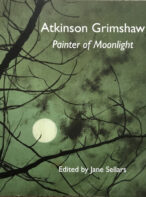 Atkinson Grimshaw: Painter of Moonlight Edited By Jane Sellars