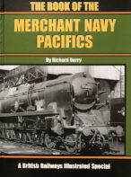 The Book of the Merchant Navy Pacifics: A British Railways Illustrated Special By Richard Derry