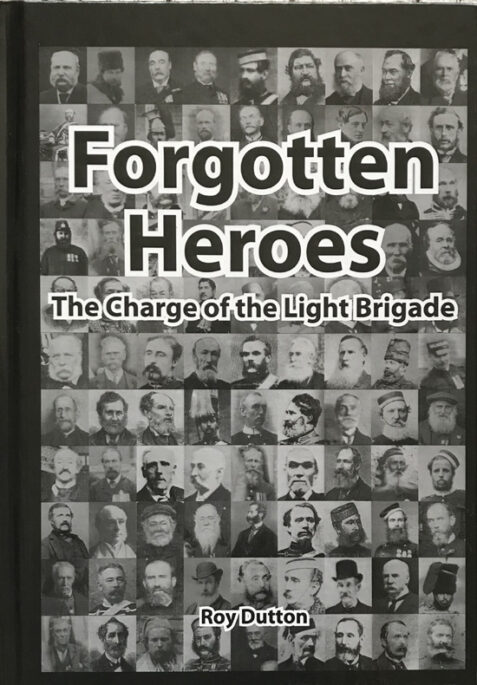 Forgotten Heroes: The Charge of the Light Brigade By Roy Dutton