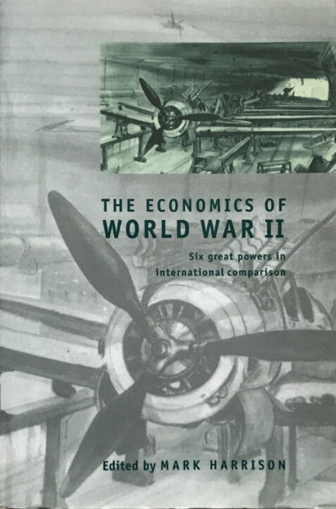 The Economics of World War II: Six Great Powers in International Comparison By Mark Harrison
