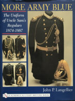 More Army Blue: The Uniform of Uncle Sam's Regulars 1874-1887 (Schiffer Military History)