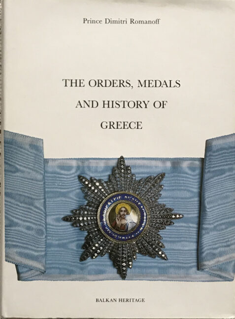 The Orders, Medals and History of Greece By Prince Dimitri Romanoff