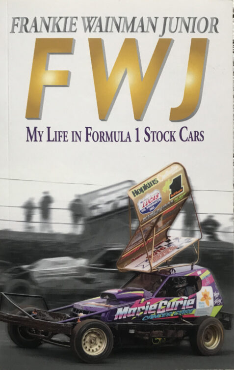 FWJ: My Life in Formula 1 Stock Cars By Frankie Wainman Junior