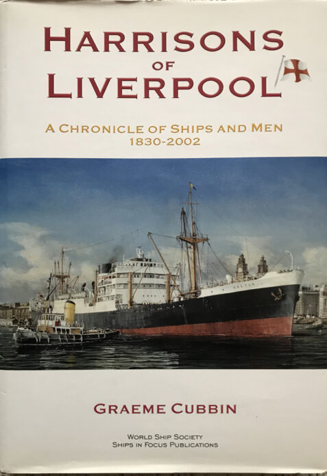 Harrisons of Liverpool: A Chronicle of Ships and Men 1830-2002 By Graeme Cubbin