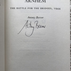 Arnhem: The Battle for the Bridges, 1944 By Antony Beevor (Signed Edition)