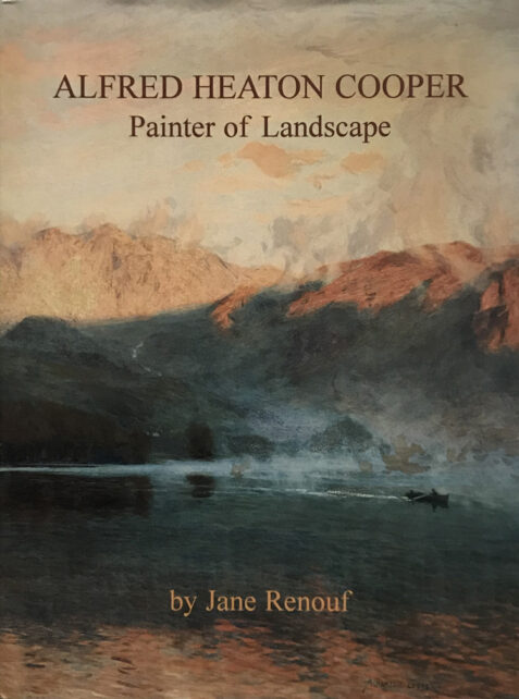 Alfred Heaton Cooper: Painter of Landscape By Jane Renouf