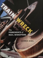 Train Wreck: The Forensics of Rail Disasters By George Bibel