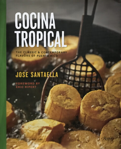 Cocina Tropical: The Classic and Contemporary Flavors of Puerto Rico By Jose Santaella