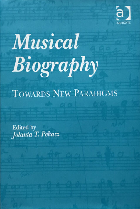 Musical Biography: Towards New Paradigms By Jolanta T. Pekacz