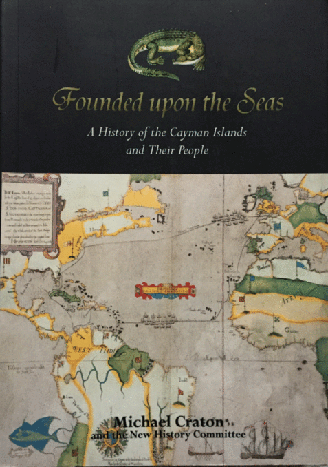 Founded Upon the Seas: A History of the Cayman Islands and Their People By Michael Craton