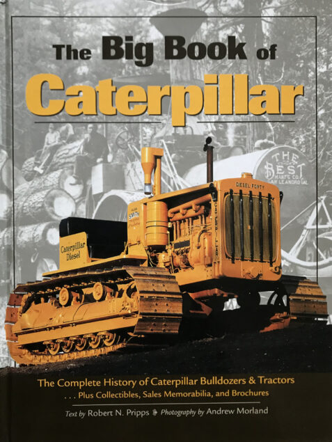The Big Book of Caterpillar: The Complete History of Caterpillar Bulldozers and Tractors, Plus Collectibles, Sales Memorabilia and Brochures