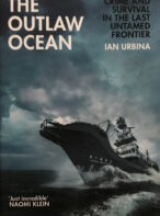 The Outlaw Ocean: Crime And Survival In The Last Untamed Frontier By Ian Urbina