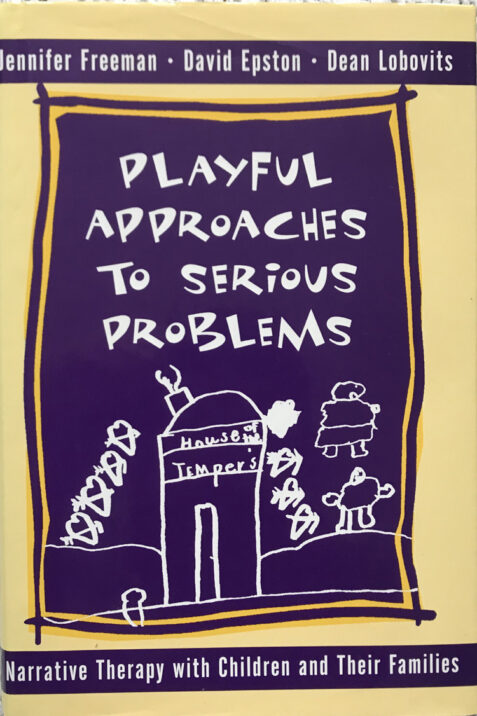 Playful Approaches to Serious Problems: Narrative Therapy with Children and their Families