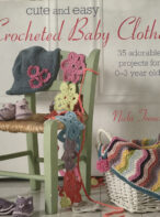 Cute and Easy Crocheted Baby Clothes: 35 adorable projects for 0-3 year-olds By Nicki Trench