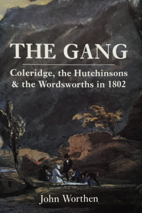 The Gang: Coleridge, the Hutchinsons, and the Wordsworths in 1802 By John Worthen