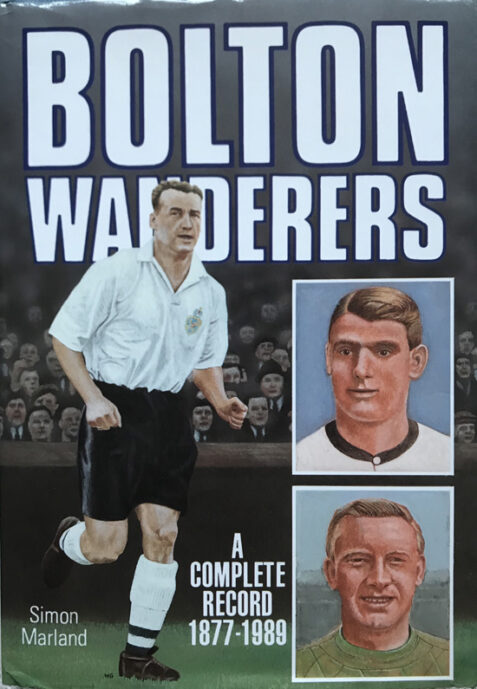 Bolton Wanderers: A Complete Record 1877-1989 By Simon Marland - Signed x 5!
