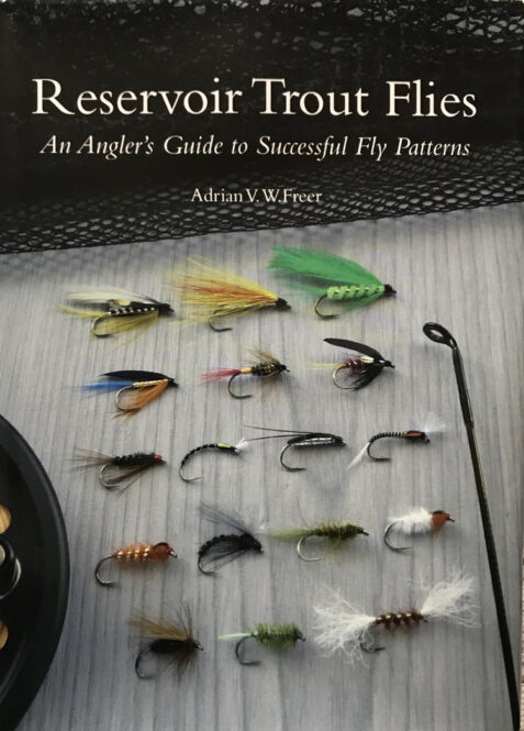 Reservoir Trout Flies: An Angler's Guide to Successful Fly Patterns By Adrian Freer