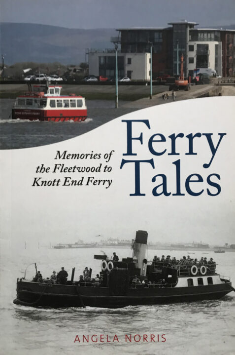 Ferry Tales: Memories of the Fleetwood to Knott End Ferry By Angela Norris