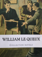 William Le Queux: Collection Novels By William Le Queux