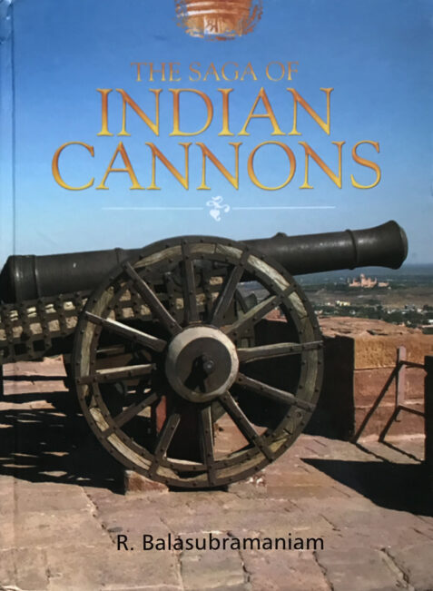 The Saga of Indian Cannons By R. Balasubramaniam