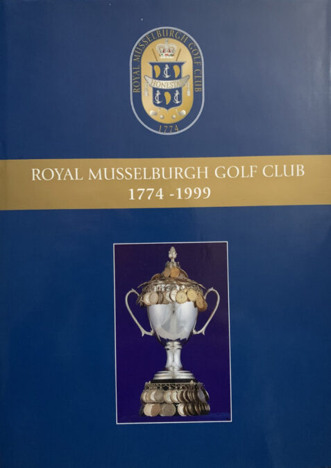 A History of Royal Musselburgh Golf Club 1774 -1999 By Robert Ironside and Harry Douglas