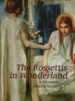 The Rossettis In Wonderland: A Victorian Family History By Dinah Roe