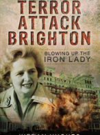 Terror Attack Brighton: Blowing up the Iron Lady By Kieran Hughes