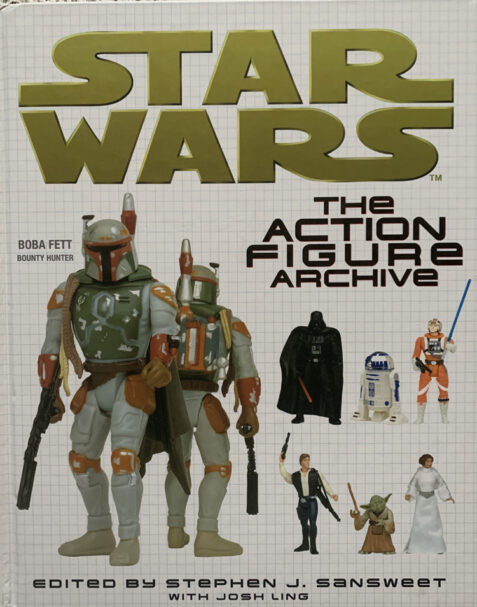 Star Wars: The Action Figure Archive By Stephen J. Sansweet