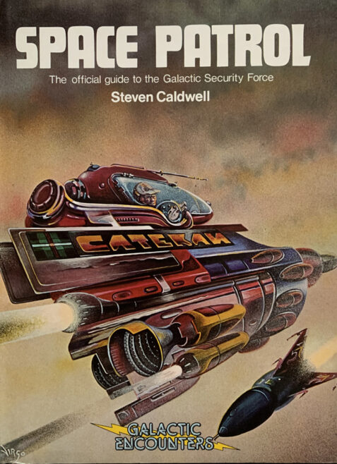 Space Patrol: The Official Guide to the Galactic Security Force By Steven Caldwell