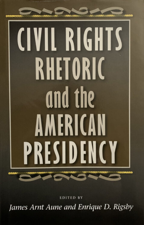 Civil Rights Rhetoric and the American Presidency By James Arnt Aune