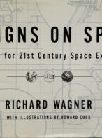 Designs On Space: Blueprints For 21st Century Space Exploration By Richard Wagner