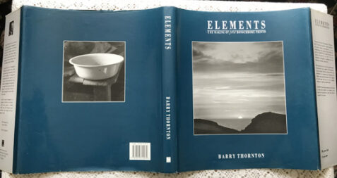 Elements: The Making of Fine Monochrome Prints By Barry Thornton