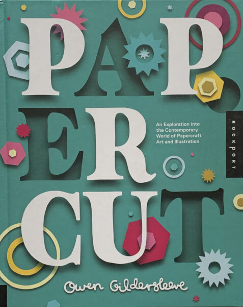 Paper Cut: An Exploration Into the Contemporary World of Papercraft Art and Illustration By Owen Gildersleeve