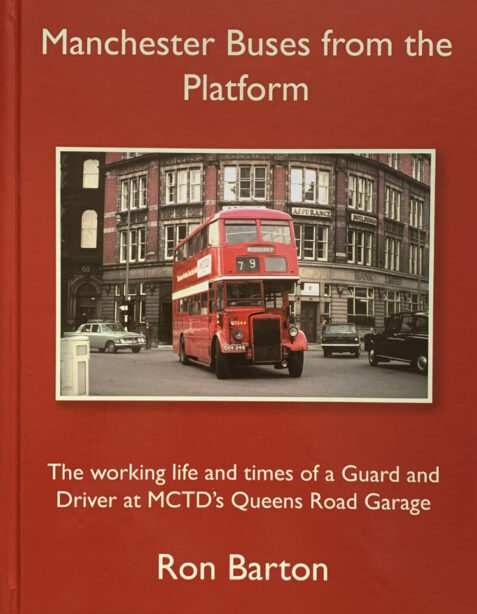Manchester Buses from the Platform: The Working Life and Times of a Guard and Driver at MCTD's Queens Road Garage By Ron Barton